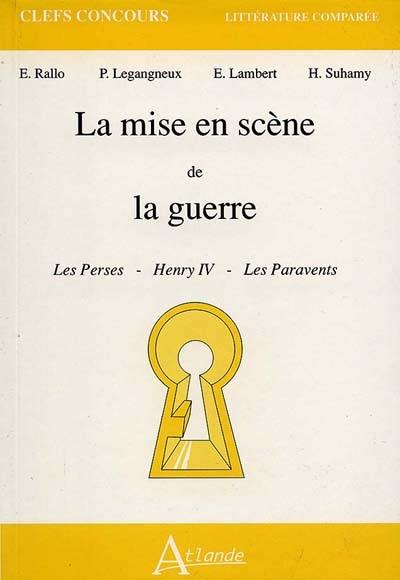 La mise en scène de la guerre : Les Perses, Henry IV, Les paravents