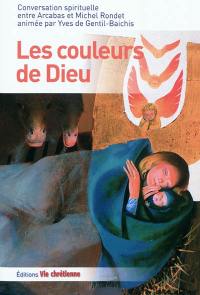 Les couleurs de Dieu : conversation spirituelle entre Arcabas et Michel Rondet