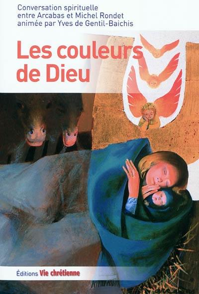 Les couleurs de Dieu : conversation spirituelle entre Arcabas et Michel Rondet