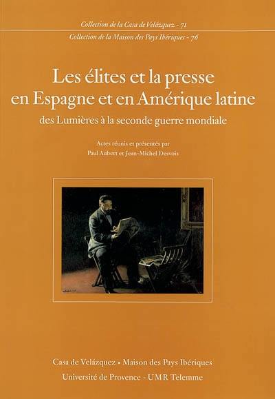Les élites et la presse en Espagne et en Amérique latine : des Lumières à la Seconde Guerre mondiale : actes Les élites et la presse en Espagne et en Amérique latine : des Lumières à la Seconde Guerre mondiale : actes