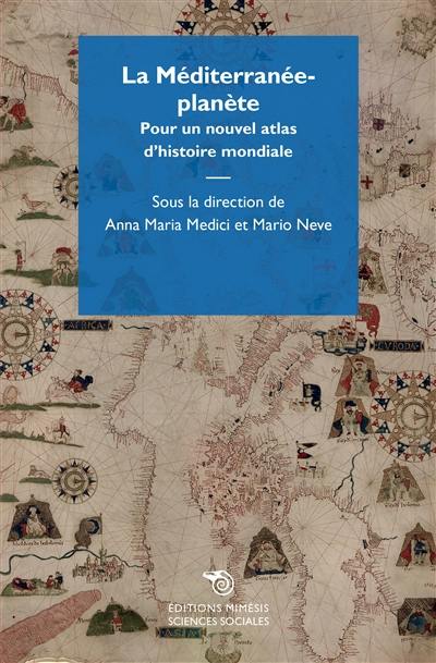 La Méditerranée-planète : pour un nouvel atlas d'histoire mondiale