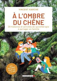 A l'ombre du chêne : 20 histoires et activités de sylvothérapie à partager en famille