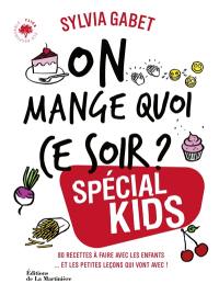 On mange quoi ce soir ? : spécial kids : 80 recettes à faire avec les enfants... et les petites leçons qui vont avec !