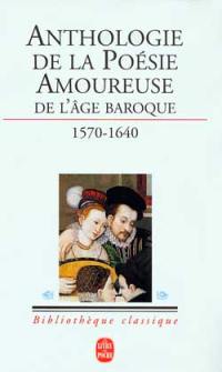 La poésie amoureuse de l'âge baroque : vingt poètes maniéristes et baroques