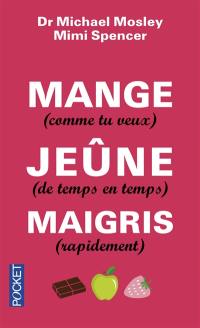 Mange (comme tu veux), jeûne (de temps en temps), maigris (rapidement)