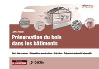 Préservation du bois dans les bâtiments : choix des essences, dispositions constructives, entretien, traitements préventifs et curatifs