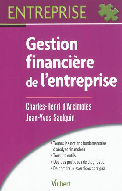 Gestion financière de l'entreprise : analyse financière, méthodologie du diagnostic, gestion des investissements et des financements Gestion financière de l'entreprise : analyse financière, méthodologie du diagnostic, gestion des investissements et des financements