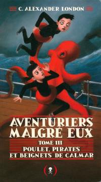 Aventuriers malgré eux. Vol. 3. Poulet, pirates et beignets de calmar