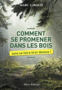 Comment se promener dans les bois : sans se faire tirer dessus