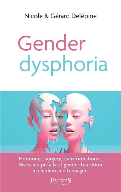 Gender dysphoria : hormones, surgery, transformations... : risks and pitfalls of gender transition in children and teenagers