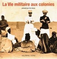 La vie militaire aux colonies