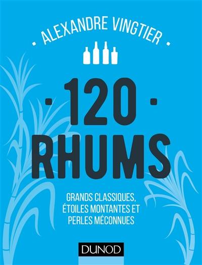 120 rhums : grands classiques, étoiles montantes et perles méconnues