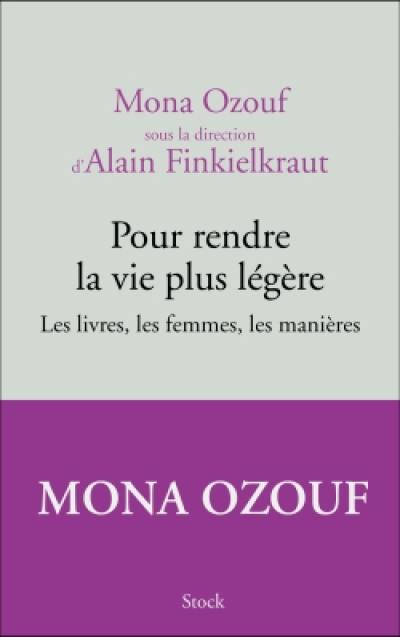 Pour rendre la vie plus légère : les livres, les femmes, les manières