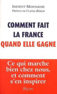 Comment fait la France quand elle gagne : ce qui marche bien chez nous, et comment s'en inspirer