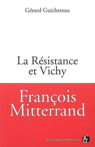 François Mitterrand : la Résistance et Vichy