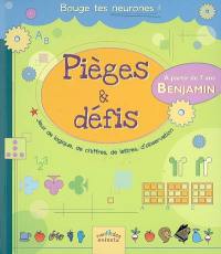 Pièges & défis : benjamin : jeux de logique, de chiffres, de lettres, d'observation