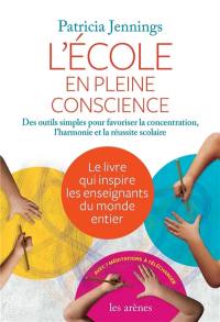 L'école en pleine conscience : des outils simples pour favoriser la concentration, l'harmonie et la réussite scolaire