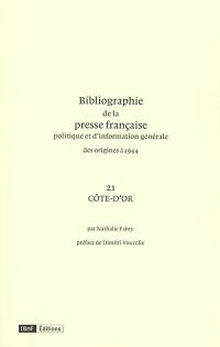 Bibliographie de la presse française politique et d'information générale : des origines à 1944. Vol. 21. Côte-d'Or