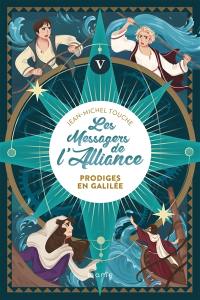 Les messagers de l'Alliance. Vol. 5. Prodiges en Galilée