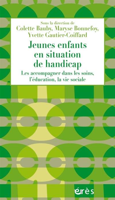 Jeunes enfants en situation de handicap : les accompagner dans les soins, l'éducation, la vie sociale