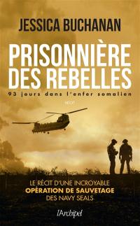 Prisonnière des rebelles : 93 jours dans l'enfer somalien : récit