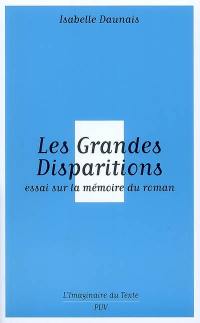 Les grandes disparitions : essai sur la mémoire du roman