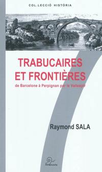 Trabucaires et frontière(s) : de Barcelone à Perpignan par le Vallespir