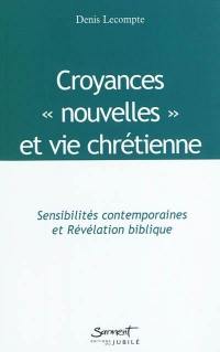 Croyances nouvelles et vie chrétienne : sensibilités contemporaines et révélation biblique