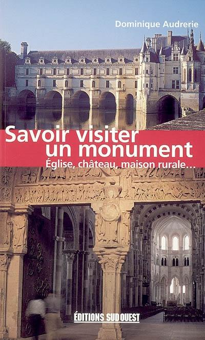 Savoir visiter un monument : église, château, maison rurale...