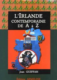 Dictionnaire d'histoire et de civilisation contemporaine des pays celtiques. Vol. 1. L'Irlande contemporaine de A à Z