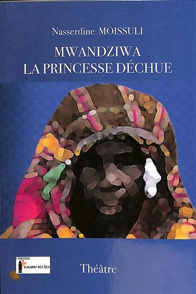 Mwandziwa : la princesse déchue : théâtre