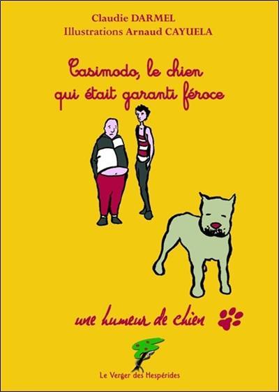 Une humeur de chien. Casimodo, le chien qui était garanti féroce