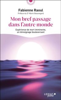 Mon bref passage dans l'autre monde : expérience de mort imminente, un témoignage bouleversant