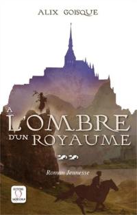 Insurrection pour la couronne. Vol. 2. A l'ombre d'un royaume : roman jeunesse