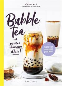 Bubble tea et petites douceurs d'Asie ! : 35 recettes gourmandes et colorées