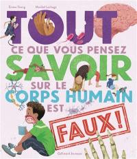 Tout ce que vous pensez savoir sur le corps humain est faux !