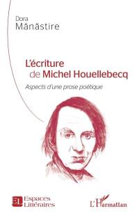 L'écriture de Michel Houellebecq : aspects d'une prose poétique