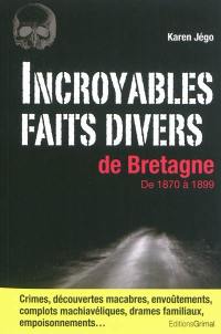 Incroyables faits divers de Bretagne : de 1870 à 1899