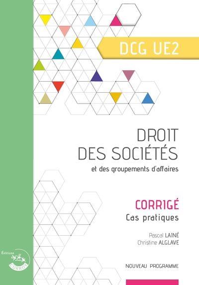 Droit des sociétés et des groupements d'affaires, DCG UE2 : corrigé, cas pratiques : nouveau programme