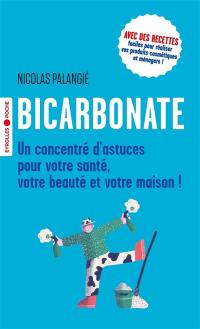 Bicarbonate : un concentré d'astuces pour votre santé, votre beauté et votre maison !