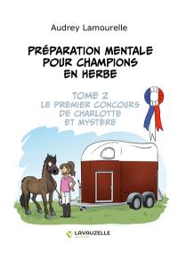 Préparation mentale pour champions en herbe. Vol. 2. Le premier concours de Charlotte et Mystère