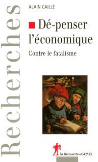 Dé-penser l'économique : contre le fatalisme