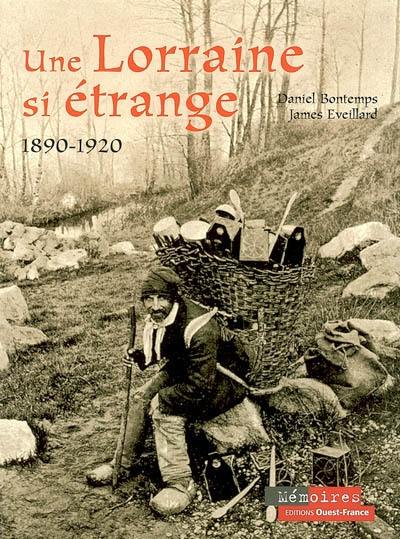 Une Lorraine si étrange : 1890-1920