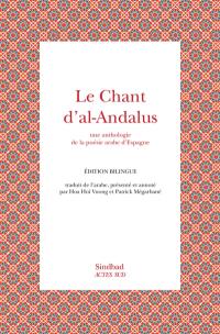 Le chant d'al-Andalus : une anthologie de la poésie arabe d'Espagne : édition bilingue