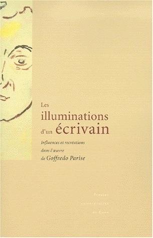 Les illuminations d'un écrivain : influences et recréations dans l'oeuvre de Goffredo Parise : actes du colloque international, Université de Caen, 14-15 mai 1999