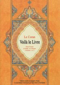 Le Coran : voilà le livre. Vol. 1. Al-Fatiha-al-Baqara : sourates 1 et 2