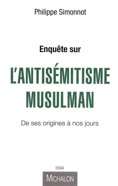 Enquête sur l'antisémitisme musulman : de ses origines à nos jours