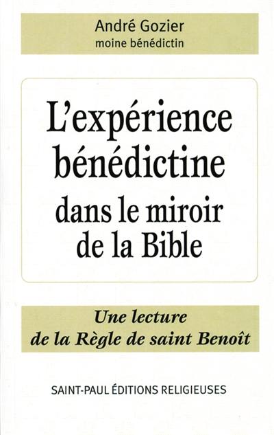 L'expérience bénédictine dans le miroir de la Bible : une lecture de la règle de saint Benoît