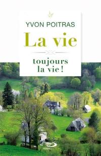 La vie toujours la vie!