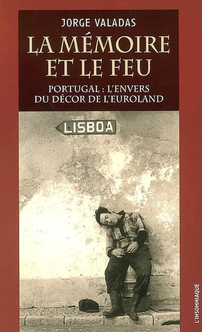 La mémoire et le feu : Portugal, l'envers du décor de l'Euroland